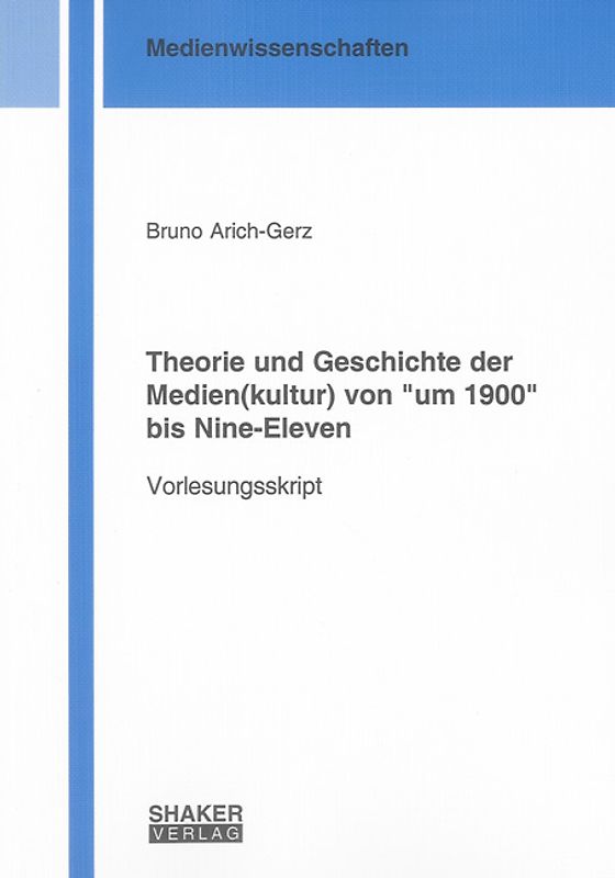 Theorie und Geschichte der Medien(kultur) von "um 1900" bis Nine-Eleven