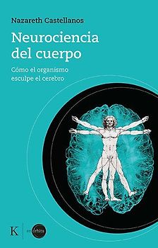 Neurociencia del cuerpo: Cómo el organismo esculpe el cerebro