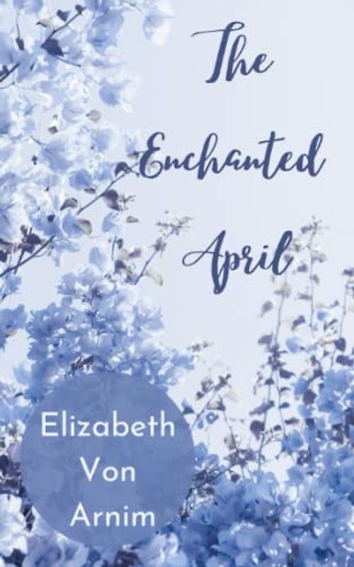 The Enchanted April: Classic literature fiction (Annotated)
