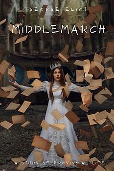 Middlemarch: Literary Fiction From The Victorian Era (Annotated)