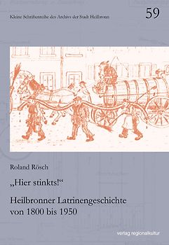 "Hier stinkts!" – Heilbronner Latrinengeschichte von 1800 bis 1950