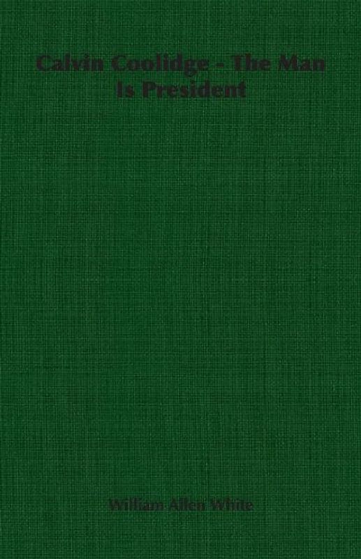 Calvin Coolidge - The Man Is President