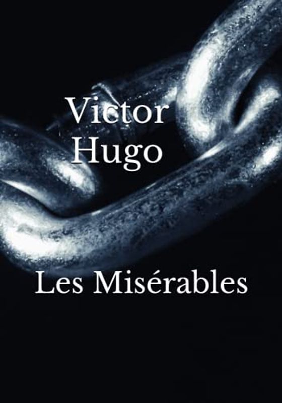 Les Misérables: The 1862 Literary Historical Fiction Classic (Annotated)