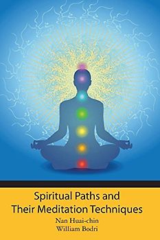 Spiritual Paths and Their Meditation Techniques - Huai-Chin, Nan