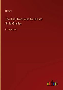 The Iliad; Translated by Edward Smith-Stanley: in large print