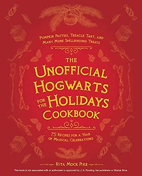 The Unofficial Hogwarts for the Holidays Cookbook