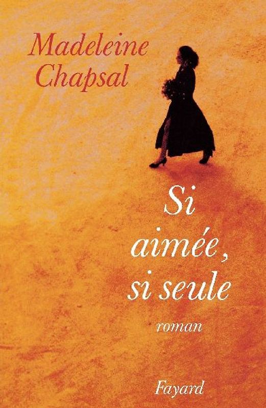 Si aimée, si seule - Chapsal, Madeleine