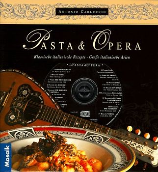 Pasta & Opera. Klassische italienische Rezepte - Grosse italienische Arien