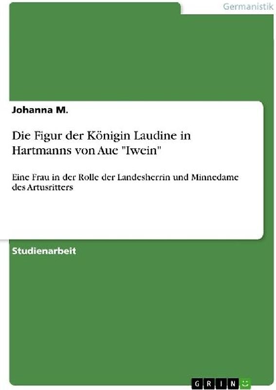 Die Figur der Königin Laudine in Hartmanns von Aue "Iwein"