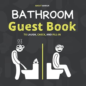 Bathroom Guest Book: Featuring Fun Pictures, Illustrations And Plenty Of Space For Your Guests To Tick, Fill In And Immortalize