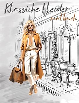 Klassische Kleider Malbuch: 30 Schöne Outfits Modedesigns I Einzigartige Hochwertige Illustrationen I Beauty-Mode-Stil I Ausmalbuch Premium ... Jugendliche Teenager Frauen Erwachsene (Mode Malbuch)