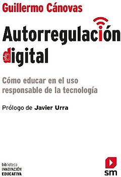 Autorregulación digital : cómo educar en el uso responsable de la tecnología