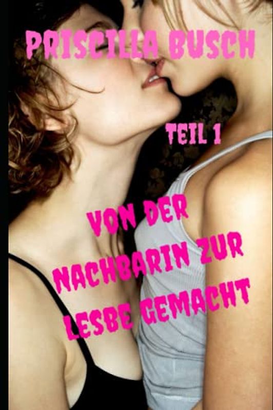 Von der Nachbarin zur Lesbe gemacht: Teil 1