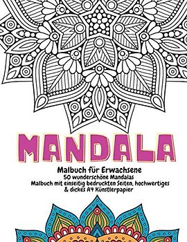 Mandala Malbuch für Erwachsene : 50 wunderschöne Mandalas - Malbuch mit einseitig bedruckten Seiten, hochwertiges & dickes A4 Künstlerpapier