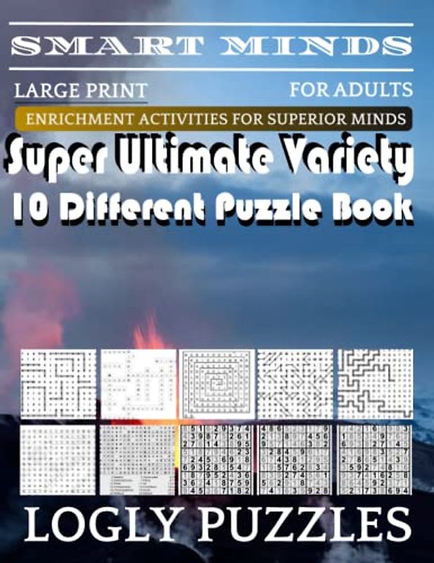 Smart Minds -Variety 10 Different Puzzle Book For Adults: Ultimate Variety Puzzles Large-Print Word Search, Word Maze .Word Spiral ,Word Angles, ... Crossword And Sudoku Easy , Medium And Hard
