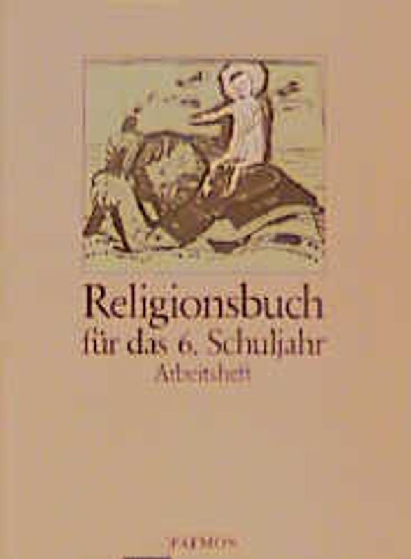 Religionsbuch. Unterrichtswerk für den katholischen Religionsunterricht am Gymnasium / Religionsbuch für das 5./6. Schuljahr (in neuer Rechtschreibung). Arbeitsheft 6 (in neuer Rechtschreibung)