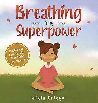 Breathing is My Superpower: Mindfulness Book for Kids to Feel Calm and Peaceful (My Superpower Books, Band 2)