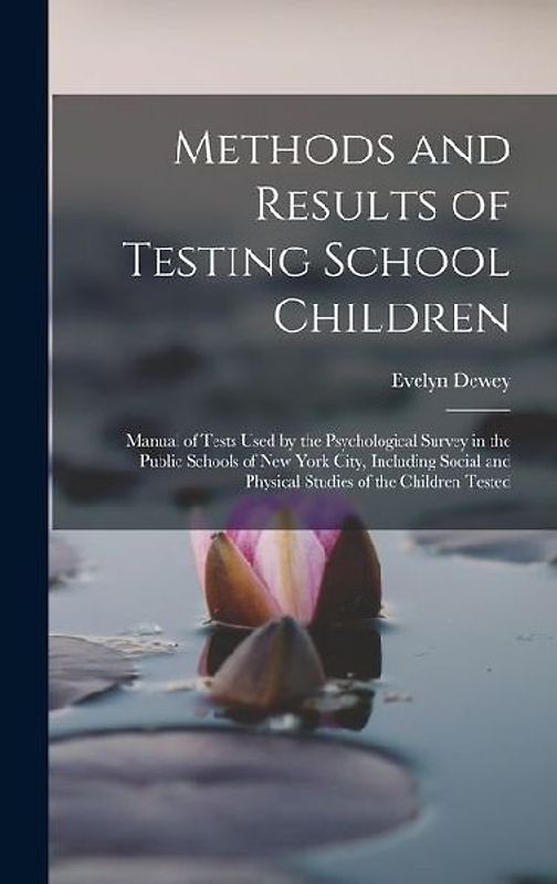Methods and Results of Testing School Children: Manual of Tests Used by the Psychological Survey in the Public Schools of New York City, Including Soc