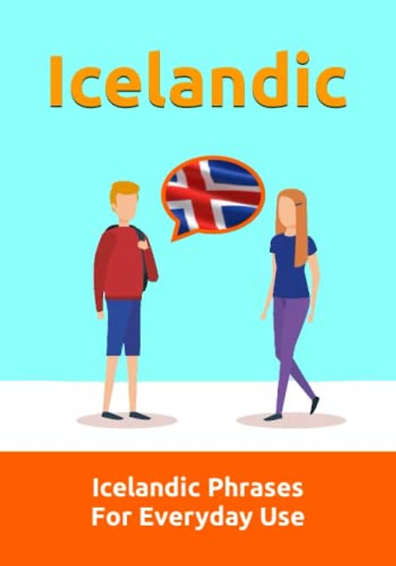 Effortless Icelandic Phrases: Master Over 1300 Everyday Expressions for Confident Communication: Learn the Icelandic language | Icelandic Phrases For Everyday Use (Books for Learning Icelandic)