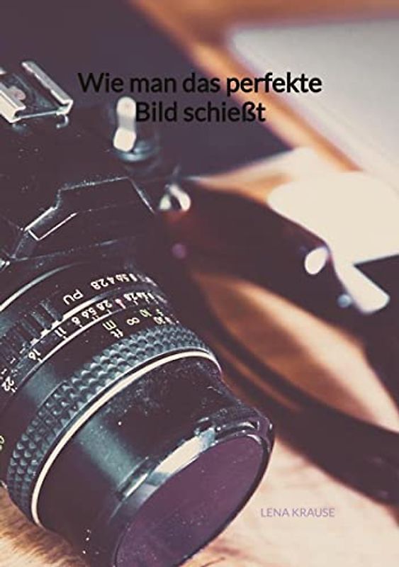 Wie man das perfekte Bild schießt