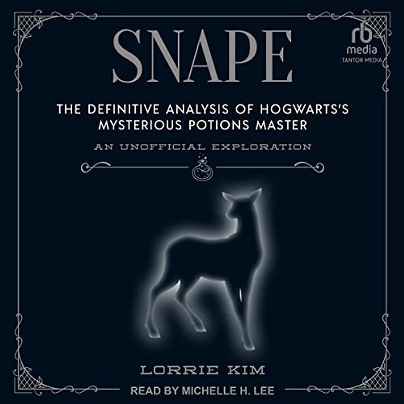 Snape: The Definitive Analysis of Hogwarts’s Mysterious Potions Master