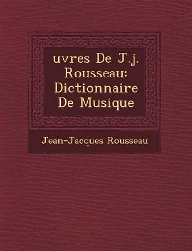 �uvres De J.j. Rousseau: Dictionnaire De Musique