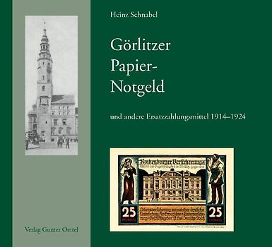 Görlitzer Papiernotgeld und andere Ersatzzahlungsmittel 1914-1924