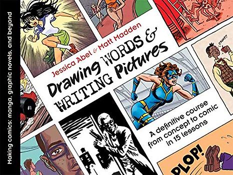 Drawing Words & Writing Pictures: Making Comics: Manga, Graphic Novels, and Beyond - Jessica Abel
