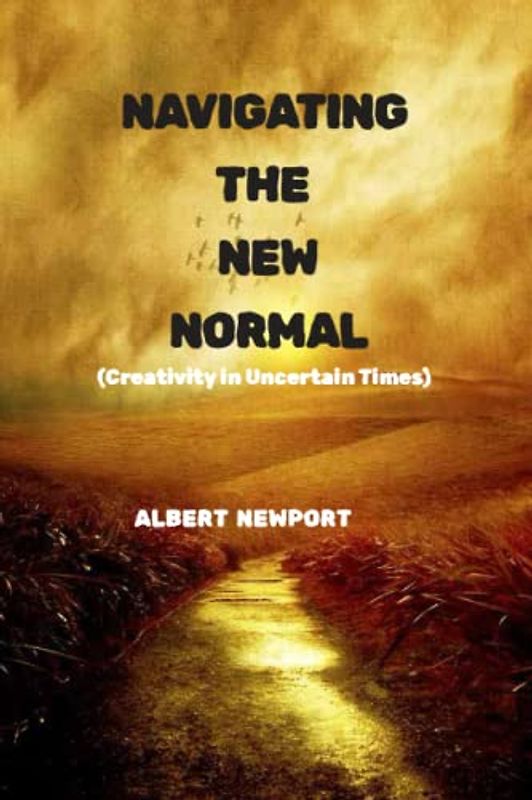 NAVIGATING THE NEW NORMAL: Creativity in Uncertain Times
