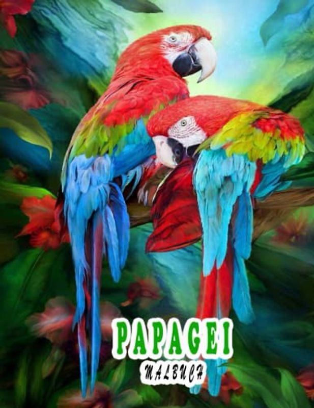 Papagei Malbuch: Ein tolles Malbuch zum Entspannen und Stressabbau, tolle Illustrationen für Kinder und Erwachsene