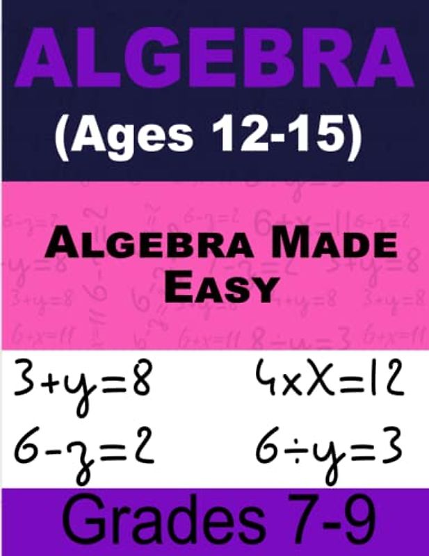 Algebra Made Easy Math For Kids: Workbook for Kids Ages 12-15 (Grades 7-9)
