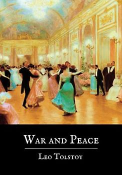 War and Peace: An 1869 Historical Novel by Leo Tolstoy (Annotated)