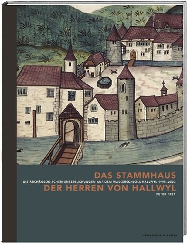 Das Stammhaus der Herren von Hallwyl