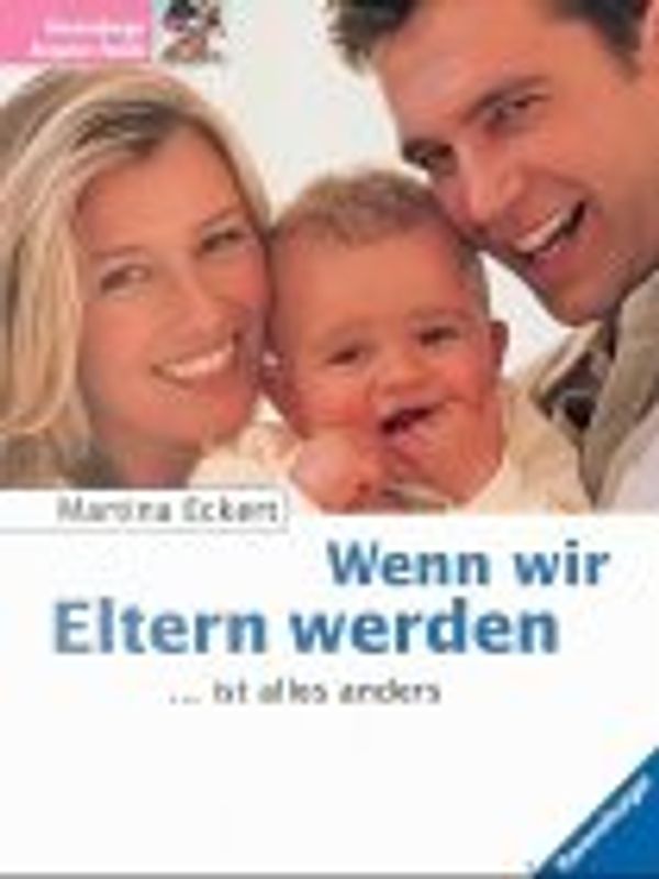 Wenn wir Eltern werden. ...ist alles anders