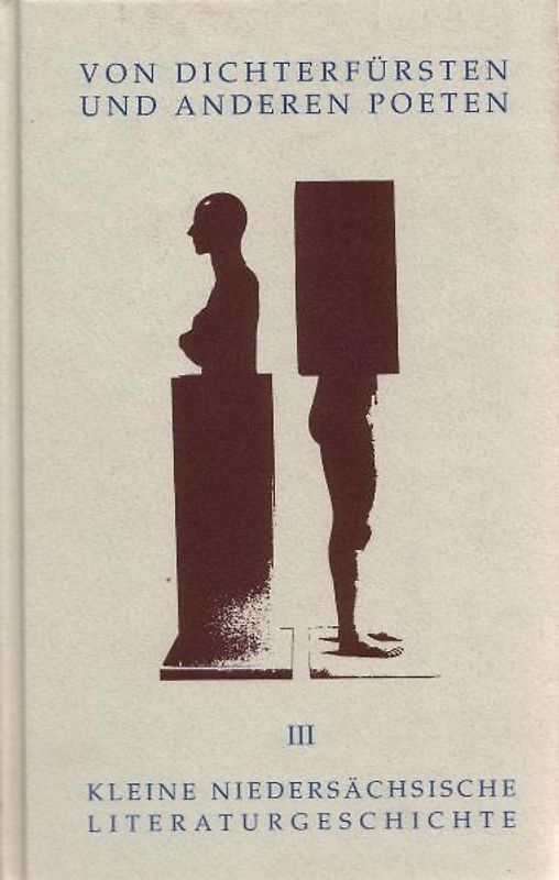 Kleine Niedersächsische Literaturgeschichte in Portraits / Von Dichterfürsten und anderen Poeten