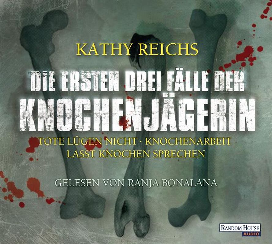 Die ersten drei Fälle der Knochenjägerin. "Tote lügen nicht" / "Knochenarbeit" / "Lasst Knochen sprechen"