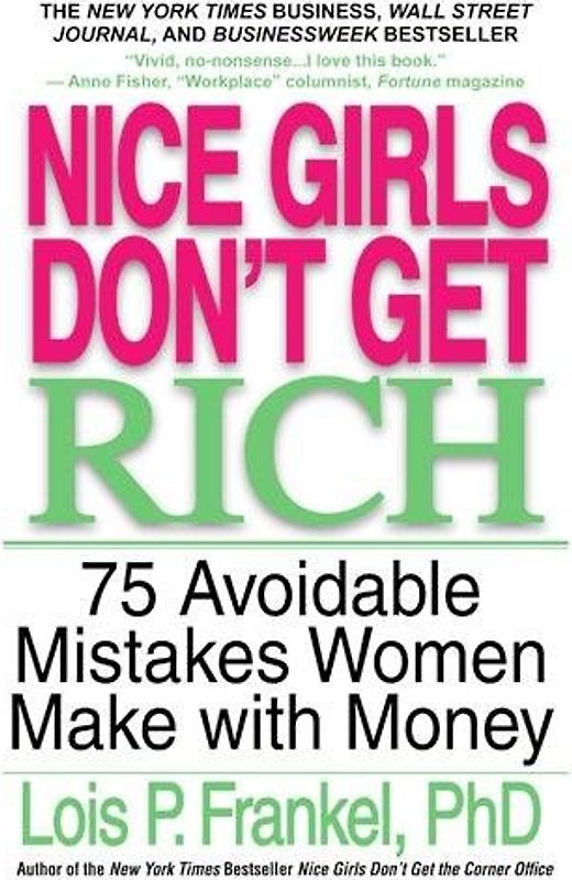 Nice Girls Don't Get Rich: 75 Avoidable Mistakes Women Make with Money - Lois P. Frankel