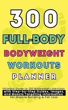 300 Full-Body Body Weight Workouts Book Planner