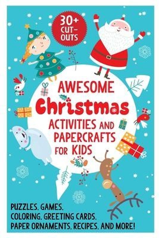 Awesome Christmas Activities and Papercrafts for Kids: Puzzles, Games, Coloring, Greeting Cards, Paper Ornaments, Recipes, and More!