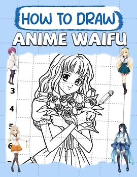 How To Draw Anime Waifu: Simple To Draw With Easy Instruction For Kids, Teens | Perfect Gift For Special Occasions