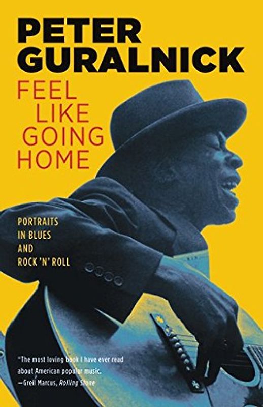 Feel Like Going Home: Portraits in Blues and Rock 'n' Roll - Peter Guralnick