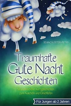 Traumhafte Gute Nacht Geschichten: Wunderschöne Kurzgeschichten zum Kuscheln und Einschlafen - Vorlesebuch für Kinder zwischen 2-3 Jahren