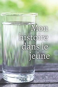 Mon histoire dans le jeûne (Cahiers de compte)