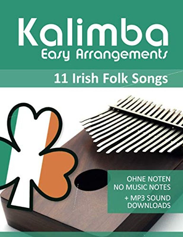 Kalimba Easy Arrangements - Irish Folk Songs: Ohne Noten - No Music Notes + MP3-Sound Downloads (Kalimba Songbooks, Band 19)
