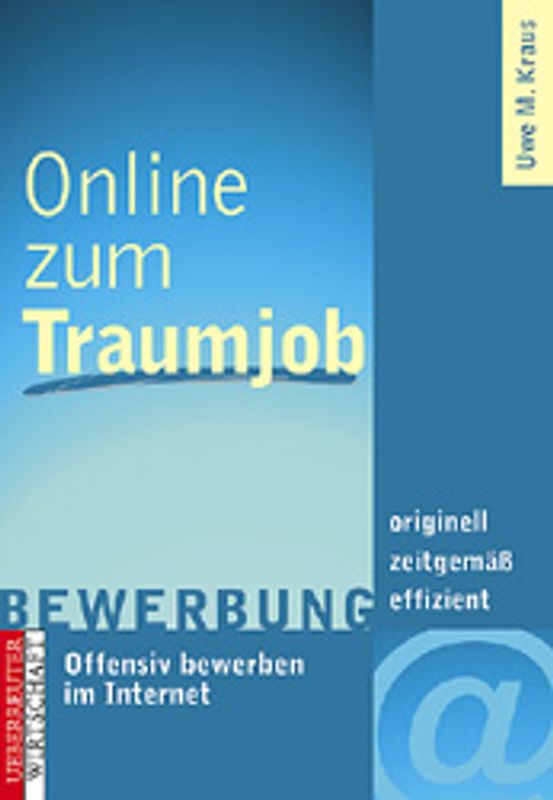 Online zum Traumjob. Offensiv bewerben im Internet. Zeitgemäss - originell - effizient