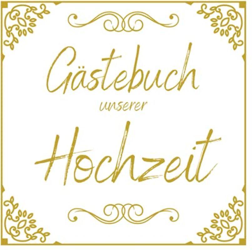 Gästebuch unserer Hochzeit: Personalisiertes Erinnerungsbuch für die eigene Hochzeit | 200 Seiten zum Eintragen lieber Glückwünsche aller Feiergäste