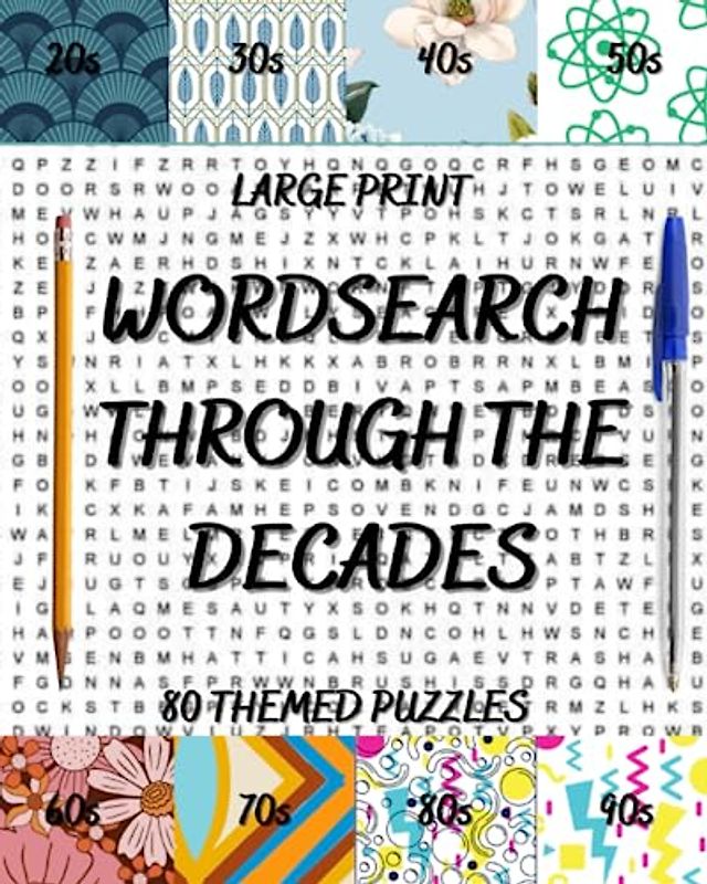 Wordsearch Through The Decades: Large Print, Themed Puzzles, Relaxation For Adults, Activity Book, Nostalgic Fun,