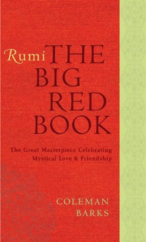 Rumi: The Big Red Book: The Great Masterpiece Celebrating Mystical Love and Friendship
