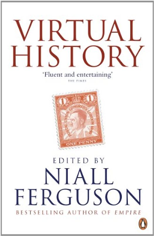 Virtual History: Alternatives and Counterfactuals - Ferguson, Niall