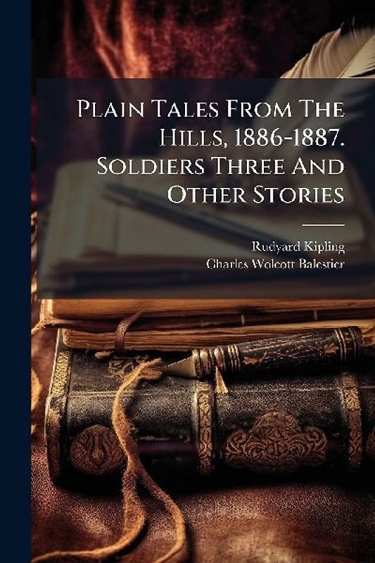 Plain Tales From The Hills, 1886-1887. Soldiers Three And Other Stories